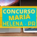 Concurso Prefeitura de Maria Helena - PR: até R$ 15,7 mil por mês