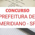 Concurso Prefeitura de Meridiano – SP: edital e inscrição