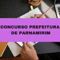 Concurso Prefeitura de Parnamirim – PE: edital com 183 vagas tem cronograma atualizado