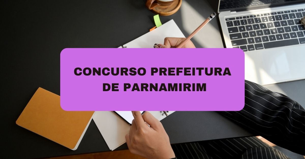 Concurso Prefeitura de Parnamirim – PE: edital com 183 vagas tem cronograma atualizado