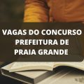 Concurso Prefeitura de Praia Grande – SP: editais divulgados; ganhos de até R$ 16,9 MIL