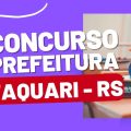 Concurso Prefeitura de Taquari – RS: novo edital; até R$ 7,4 mil