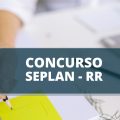 Concurso SEPLAN RR: cronograma retificado; remuneração de R$ 5,8 mil