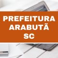 Concurso Prefeitura de Arabutã – SC: vagas imediatas; até R$ 2,7 mil