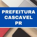 Concurso Prefeitura de Cascavel – PR: 215 vagas imediatas; até R$ 20 mil