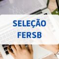 FERSB - SP abre vagas em novo edital; até R$ 3,8 mil mensais