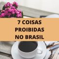 7 coisas que são proibidas no Brasil e muita gente nem sabia disso