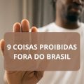 9 coisas normais no Brasil, mas que são proibidas em outros países