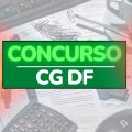 Concurso CGDF: edital para 234 vagas será pelo Cebraspe