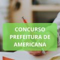 Concurso Prefeitura de Americana – SP:  298 vagas e ganhos de até R$ 13,4 mil