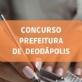 Concurso Prefeitura de Deodápolis – MS: edital abre 136 vagas; ganhos de até R$ 15,6 MIL