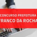 Concurso Prefeitura de Franco da Rocha – SP: edital com 50 vagas; ganhos de até R$ 3,8 MIL