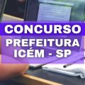 Concurso Prefeitura de Icém – SP abre 114 vagas com remunerações de até R$ 13 mil