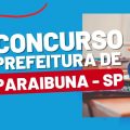 Concurso Prefeitura de Paraibuna – SP: novas vagas para vários empregos