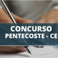 Concurso Prefeitura de Pentecoste – CE: edital publicado; confira as vagas disponíveis