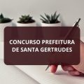 Concurso Prefeitura de Santa Gertrudes – SP: edital e inscrições