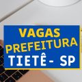 Concurso Prefeitura de Tietê – SP: vencimento de até R$ 13,7 mil