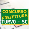 Concurso Prefeitura de Turvo – SC: vencimento de até R$ 16,2 mil