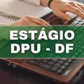 Estágio DPU – DF oferece bolsa auxílio de R$ 800; veja quem pode se inscrever