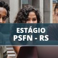 PSFN de Passo Fundo – RS anuncia edital com vagas de estágio