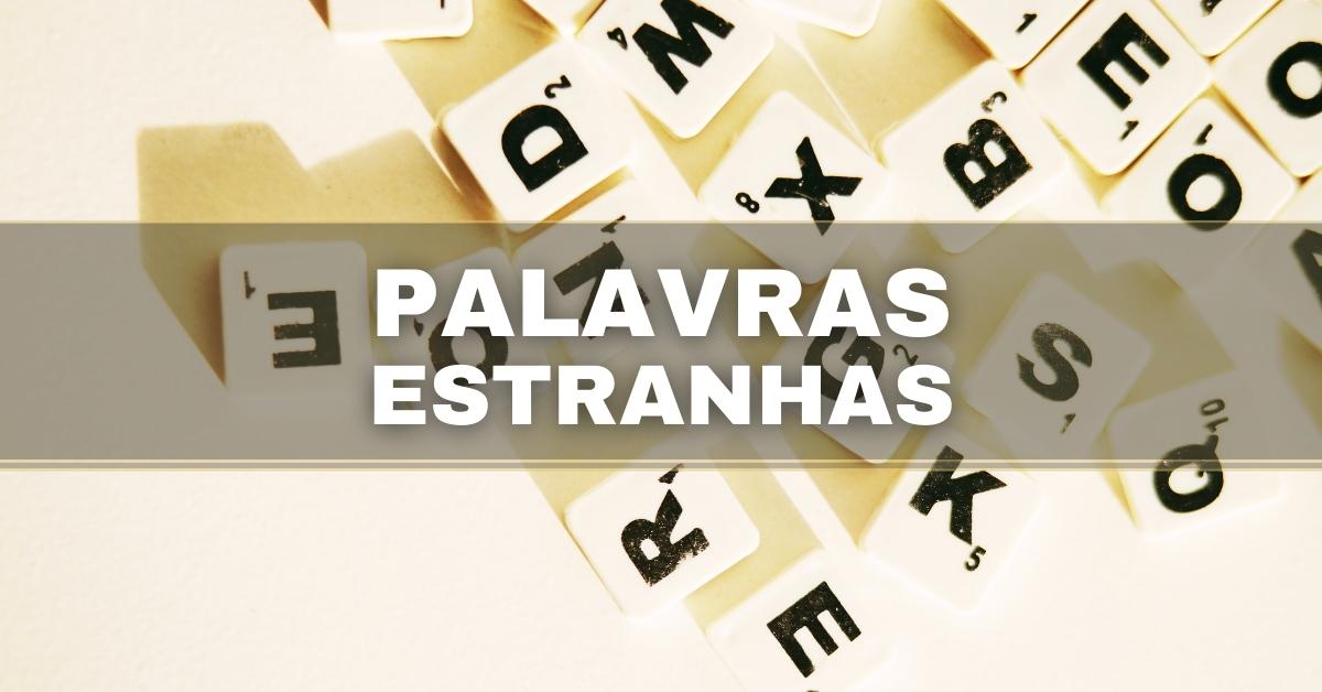 palavras estranhas, palavras estranhas da língua portuguesa