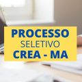 CREA – MA divulga seletivo; até R$ 7,2 mil mensais