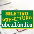 Prefeitura de Uberlândia – MG divulga processo seletivo