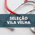 Prefeitura de Vila Velha – ES divulga edital de processo seletivo na área da saúde; confira os cargos