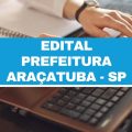 Concurso Prefeitura de Araçatuba – SP: 43 vagas imediatas; até R$ 5,3 mil