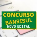 Concurso Banrisul: 824 vagas em novo edital; até R$ 5,1 mil iniciais