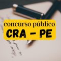 Concurso CRA – PE: edital e inscrição; 130 vagas