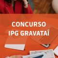 Concurso IPG de Gravataí – RS: edital de incrições; ganhos de até R$ 8,5 MIL