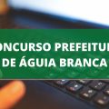 Concurso Prefeitura de Águia Branca – ES abre 97 vagas; ganhos de até R$ 4,1 MIL