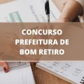 Concurso Prefeitura de Bom Retiro – SC: edital e inscrições; ganhos de até R$ 15 MIL