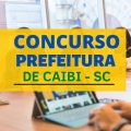 Concurso Prefeitura de Caibi – SC: vencimentos de até R$ 5,5 mil