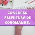 Concurso Prefeitura de Coromandel – MG abre mais de 100 vagas; ganhos de até R$ 6,4 MIL