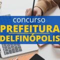 Concurso Prefeitura de Delfinópolis – MG: 128 vagas; até R$ 16,1 mil