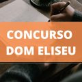 Concurso Prefeitura de Dom Eliseu – PA: edital abre 715 vagas