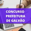 Concurso Prefeitura de Galvão – SC: edital e inscrições; ganhos de até R$ 4,4 MIL