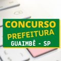 Concurso Prefeitura de Guaimbê – SP: mais de 70 vagas; até R$ 10,1 mil