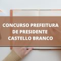 Concurso Prefeitura de Presidente Castello Branco – SC: edital e inscrições; até R$ 12 MIL