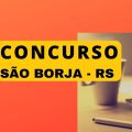 Concurso Prefeitura de São Borja – RS: edital retificado, mais de 100 vagas