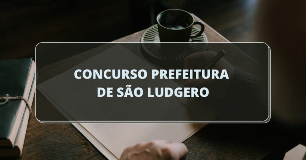 Concurso Prefeitura De São Ludgero Sc Edital Publicado Até R 165 Mil 0286