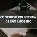 Concurso Prefeitura de São Ludgero – SC: edital com 33 vagas