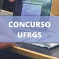 Concurso UFRGS RS: editais abrem 163 vagas para Técnicos Administrativos