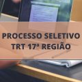 TRT 17ª Região – ES lança edital de processo seletivo para Estagiários