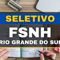 FSNH RS abre edital de processo seletivo; vencimentos de até R$ 17 mil