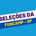 Funcamp – SP divulga editais de processo seletivo; até R$ 5,9 mil