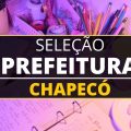 Prefeitura de Chapecó – SC abre processo seletivo