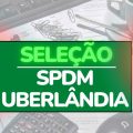 SPDM Uberlândia – MG abre processo seletivo; até R$ 12.967,50 mensais